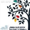 Una vida con proposito: ¿Para que estoy aqui en la tierra?