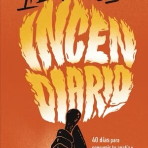 Incendiario: 40 dias para consumir tu apatia y vivir intensamente