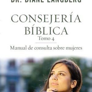 Consejería Bíblica Tomo 4: Manual de consulta sobre mujeres
