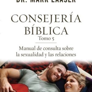 Consejería bíblica Tomo 5: Manual de consulta sobre sexualidad y relaciones