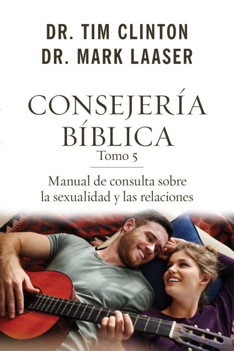 Consejería bíblica Tomo 5: Manual de consulta sobre sexualidad y relaciones