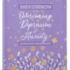 Daily Strength for Overcoming Depression and Anxiety: A 365-day Devotional